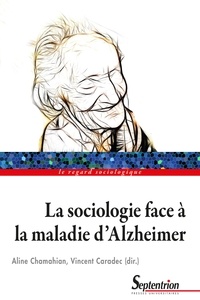 Aline Chamahian et Vincent Caradec - La sociologie face à la maladie d'Alzheimer.