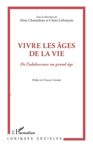 Aline Chamahian et Claire Lefrançois - Vivre les âges de la vie - De l'adolescence au grand âge.