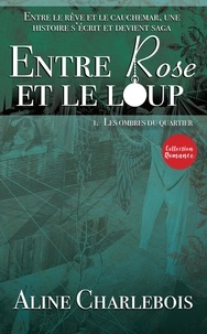 Aline Charlebois - ENTRE ROSE ET LE LOUP Tome 1.
