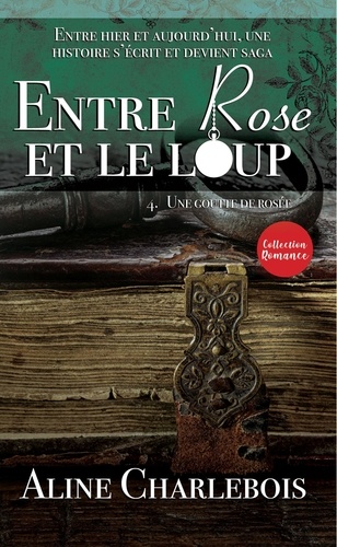 Aline Charlebois - ENTRE ROSE ET LE LOUP Tome 4.