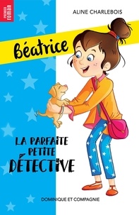 Aline Charlebois et Amandine Gardie - La parfaite petite détective - Niveau de lecture 4.