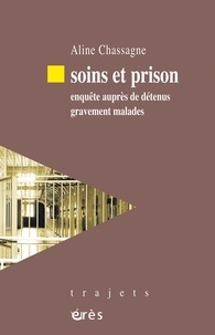 Aline Chassagne - Soins et prison - Enquête auprès de détenus gravement malades.
