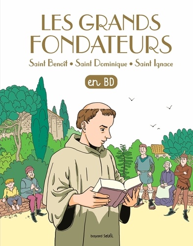 Les Chercheurs de Dieu  Les grands fondateurs. Saint Benoît, Saint Dominique, Saint Ignace