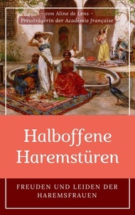 Aline de Lens - Halboffene Haremstüren - Freuden und Leiden der Haremsfrauen.