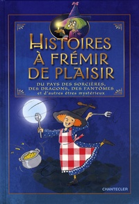 Aline de Pétigny et Ann De Bode - Histoires à frémir de plaisir - Du pays des sorcières, des dragons, des fantômes et d'autres êtres mystérieux.