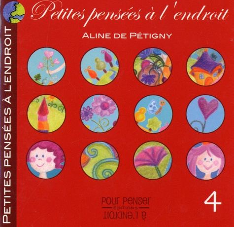 Aline de Pétigny - Petites pensées à l'endroit - Tome 4.