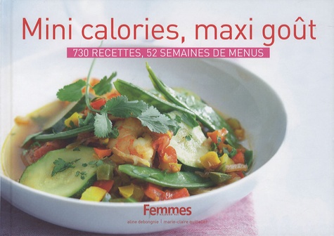 Aline Debongnie et Marie-Claire Quittelier - Mini calories, maxi gout - 730 recettes, 52 semaines de menu.