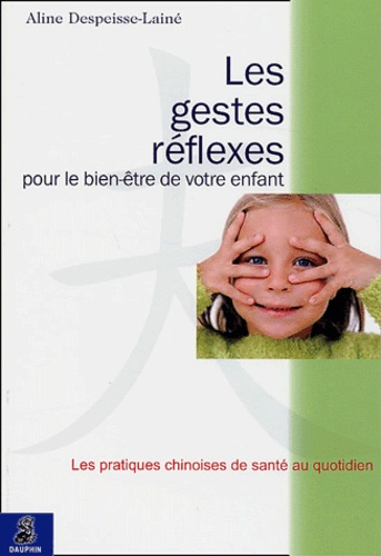 Aline Despeisse-Lainé - Les gestes réflexes pour le bien-être de votre enfant.
