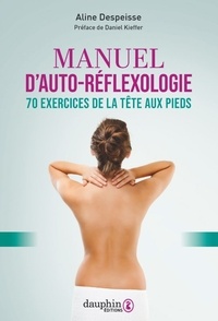 Aline Despeisse - Manuel d'auto-réflexologie - 70 exercices de la tête aux pieds.