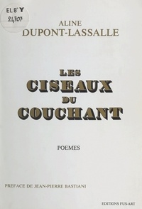 Aline Dupont-Lassalle - Les ciseaux du couchant - Poèmes.
