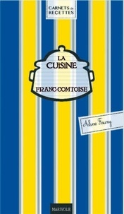 Aline Faurie - La cuisine franc comtoise.