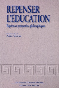 Aline Giroux et  Collectif - Repenser L'Education. Reperes Et Perspectives Philosophiques.