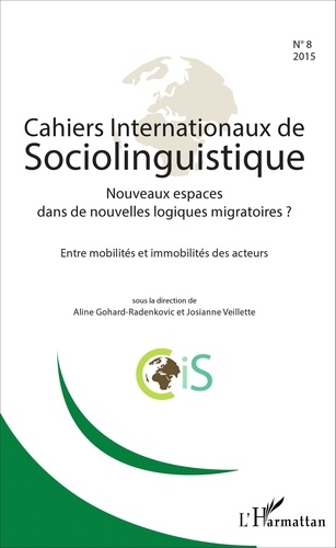 Aline Gohard-Radenkovic et Josianne Veillette - Cahiers Internationaux de Sociolinguistique N° 8/2015 : Nouveaux espaces dans de nouvelles logiques migratoires ? - Entre mobilités et immobilités des acteurs.