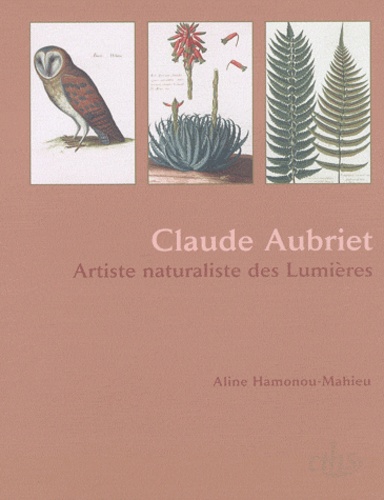 Aline Hamonou-Mahieu - Claude Aubriet - Artiste naturaliste des Lumières.