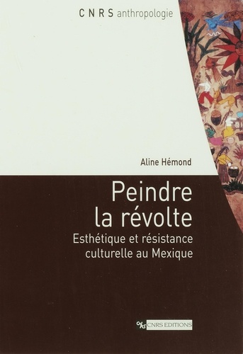 Peindre la révolte. Esthétique et résistance culturelle au Mexique