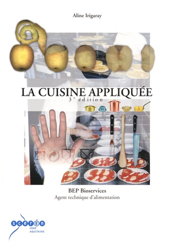 La cuisine appliquée BEP bioservices. Agent technique d'alimentation 3e édition