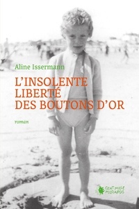 Aline Issermann - L'insolente liberté des boutons d'or.