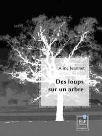 Aline Jeannet - Des loups sur un arbre.