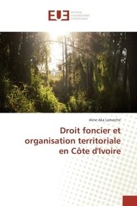 Aline Lamarche - Droit foncier et organisation territoriale en cote d'Ivoire.