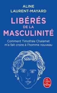 Aline Laurent-Mayard - Libérés de la masculinité - Comment Timothée Chalamet m'a fait croire à l'homme nouveau.