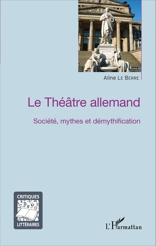 Le théâtre allemand. Société, mythes et démythification