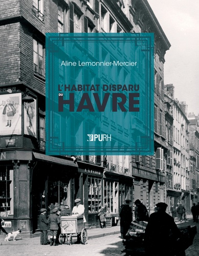 Aline Lemonnier-Mercier - Le Havre pour mémoire - Le livre noir de l'habitat disparu.