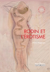 Aline Magnien - Rodin et l'érotisme.