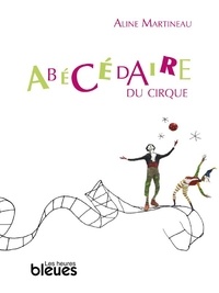Aline Martineau - Abécédaire du cirque.