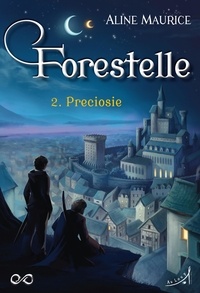 Aline Maurice - Forestelle Tome 2 : Préciosie.