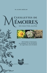 Aline Mercan - Cueillettes de mémoires en Hautes-Alpes - Histoires d'hommes, de femmes et de plantes du Queyras aux Ecrins.