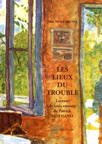 Aline Mura-Brunel - Les lieux du trouble - Lecture de trois romans de Patrick Modiano.