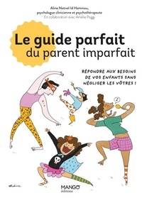 Aline Nativel Id Hammou et Pauline Perrolet - Le guide parfait du parent imparfait - Répondre aux besoins de vos enfants... sans négliger les vôtres !.