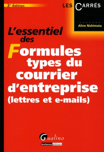 Aline Nishimata - L'essentiel des formules types du courrier d'entreprise (lettres et e-mails).