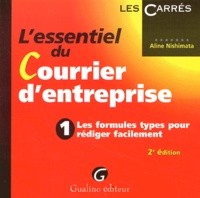 Aline Nishimata - L'Essentiel Du Courrier D'Entreprise. Tome 1, Les Formules Types Pour Rediger Facilement, 2eme Edition.