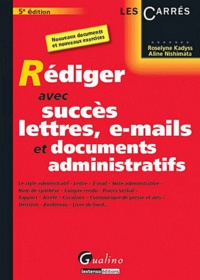 Aline Nishimata et Roselyne Kadyss - Rédiger avec succès lettres, e-mails et documents administratifs.