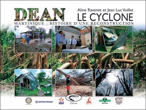 Aline Ravenet et Jean-Luc Vuillet - Le cyclone Dean - Martinique : histoire d'une reconstruction.
