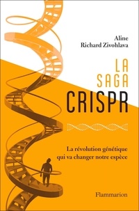 Aline Richard Zivohlava - La Saga CRISPR - La révolution génétique qui va changer notre espèce.