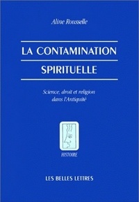 Aline Rousselle - La contamination spirituelle - Science, droit et religion dans l'Antiquité.