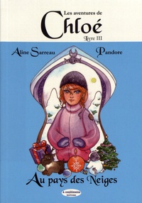 Aline Sarreau et  Pandore - Les aventures de Chloé Tome 3 : Chloé au pays des neiges.