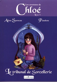 Aline Sarreau et  Pandore - Les aventures de Chloé Tome 5 : Le tribunal de sorcellerie.