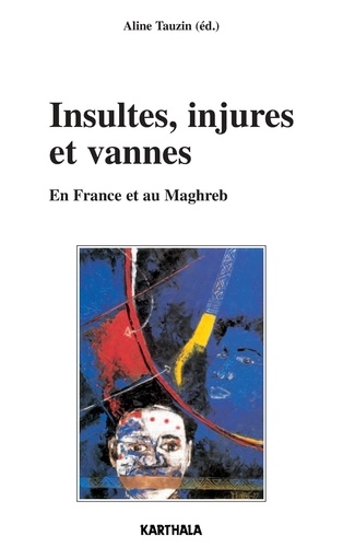 Aline Tauzin - Insultes, injures et vannes - En France et au Maghreb.