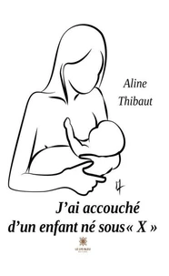 J'ai accouché d'un enfant né sous "X"