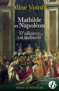 Aline Voinot - Mathilde et Napoléon d'alliance en trahison.