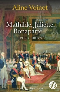 Aline Voinot - Mathilde, Juliette, Bonaparte et les autres.