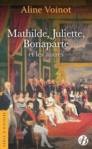 Aline Voinot - Mathilde, juliette, bonaparte et les autres.