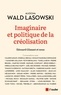 Aliocha Wald Lasowski - Imaginaire et politique de la créolisation - Edouard Glissant et nous.