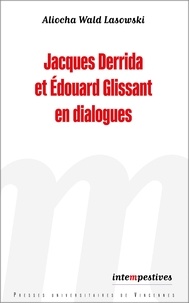 Aliocha Wald Lasowski - Jacques Derrida et Edouard Glissant en dialogues.