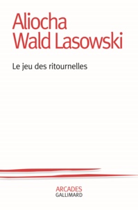 Aliocha Wald Lasowski - Le jeu des ritournelles.