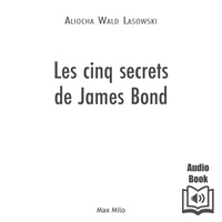 Aliocha Wald Lasowski - Les cinq secrets de James Bond - Philoscopie de l'agent-espion.