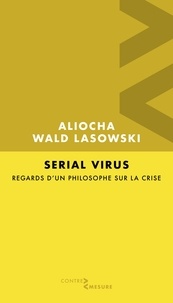 Aliocha Wald Lasowski - Serial virus - Regards d'un philosophe sur la crise.